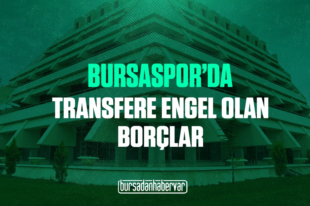 Bursaspor'da transfere engel olan borçlar!